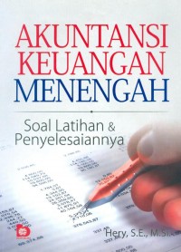 Akuntansi Keuangan Menengah: Soal Latihan dan Penyelesaiannya. Cetakan 3. Edisi 1