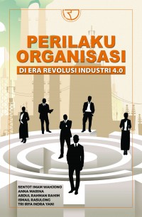 Perilaku Organisasi: Di Era Revolusi Industri 4.0. Edisi 1