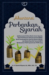Akuntansi Perbankan Syariah: Aplikasi Pada Entitas Bank Umum Syariah, Bank Pembiayaan Rakyat Syariah (BPRS), Bank Pembangunan Daerah Syariah (BPDS), dan Baitul Maal Wa Tamwil (BMT) Berdasarkan PSAK Syariah dan PAPSI 2013. Edisi 1