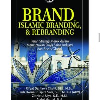 Brand, Islamic Branding, and Rebranding: Peran Strategi Merek dalam Menciptakan Daya Saing Industri dan Bisnis Global. Cetakan 1. Edisi 1