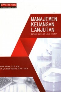 Manajemen Keuangan Lanjutan : Berbasis Corporate Value Creation. Ed. 1. Cet. 1