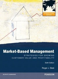 Market-Based Management : Strategies for Growing Customers Value Profitability. 6th Ed.