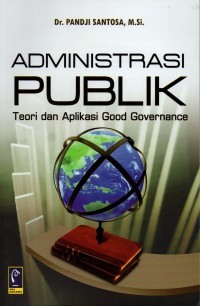 Administrasi Pulik : Teori dan Aplikasi Good Governance, Cet.5