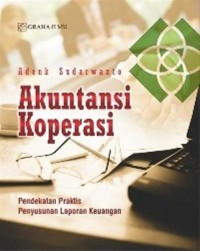 Akuntansi Koperasi : Pendekatan Praktis Penyusunan Laporan Keuangan