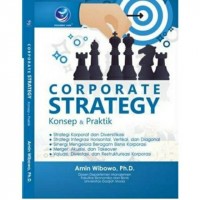 Corporate Strategy : Konsep & Praktik. Ed.1