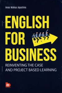 English for Business : Reinventing the Case and Project Based Learning. Ed.1. Cet.1
