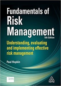 Fundamentals of Risk Management : Understanding, Evaluating and Implementing Effective Risk Management. 5th Ed.