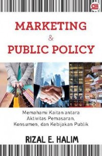 Marketing dan Public Policy : Memahami Kaitan antara Aktivitas Pemasaran, Konsumen, dan Kebijakan Publik.