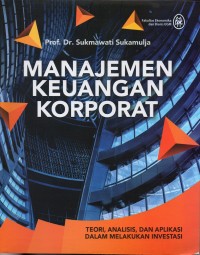 Manajemen Keuangan Korporat : Teori Analisis, dan Aplikasi dalam Melakukan Investasi, Ed.1, Cet.1