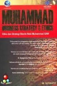 Muhammad Business Strategy & Ethics : Etika dan Strategi Bisnis Nabi Muhammad SAW. Edisi 1.