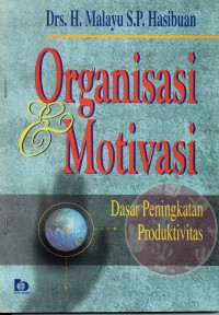 Organisasi dan Motivasi : Dasar Peningkatan Produktivitas. Ed.1. Cet.10