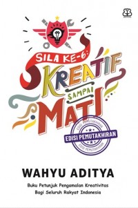 Sila ke-6 Kreatif Sampai Mati. Ed. Pemutakhiran. Cet. 1