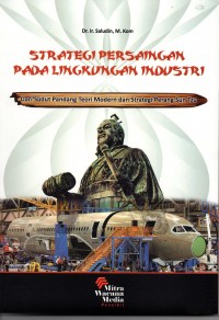 Strategi Persaingan Pada Lingkungan Industri: Dari Sudut Pandang Teori Modern dan Strategi Perang Sun Tzu. Ed. 1