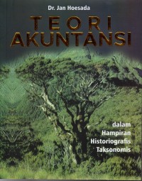 Teori Akuntansi : Dalam Hampiran Historiografis Taksonomis, Ed.1, Cet.1