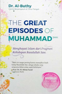 The Great Episodes of Muhammad SAW: Menghayati Islam dari Fragmen Kehidupan Rasulullah Saw. Cetakan 2