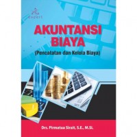 Akuntansi Biaya : Pencatatan dan Kelola Biaya.Ed,1, Cet.1