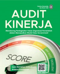 Audit Kinerja : Mendorong Peningkatan Value Organisasi Pemerintah dalam Mewujudkan World Class Goverment. Ed. 1. Cet. 1