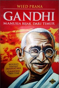 Gandhi Manusia Bijak dari Timur: Biografi Singkat Mahatma Gandhi 1869-1948. Cet 2.