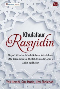 Khulafaur Rasyidin: Biografi 4 Pemimpin Terbaik dalam Sejarah Islam (Abu Bakar, Umar bin Khattab, Usman bin Affan dan Ali bin Abi Thalib)