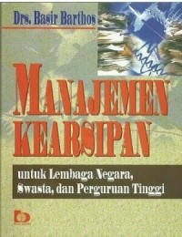 Manajemen Kearsipan untuk Lembaga Negara, Swasta dan Perguruan Tinggi. Ed.1, Cet.13