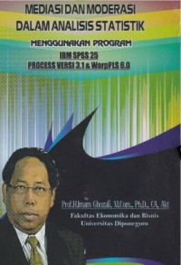 Mediasi dan Pemoderasi Dalam Analisis Statistik : Menggunakan Program IBM SPSS 25 Process Versi 3.1 & WarpPLS 6.0