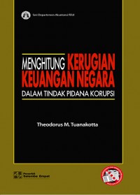 Menghitung kerugian keuangan negara : dalam tindak pidana korupsi