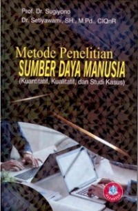 Metode Penelitian Sumber Daya Manusia (Kuantitatif, Kualitatif, dan Studi Kasus)