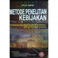 Metode Penelitian Kebijakan : Pendekatan Kuantitatif, Kualitatif, Kombinasi, R&D dan Penelitian Evaluasi. Cet.2