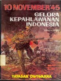 10 NOVEMBER'45 GELORA KEPAHLAWANAN INDONESIA