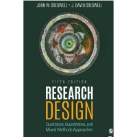 Research Design : Qualitative, Quantitative, and Mixed Methods Approaches. Ed. 5th