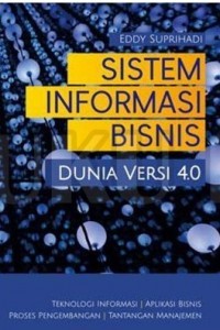 Sistem Informasi Bisnis : Dunia Versi 4.0 Ed.1, Cet.1