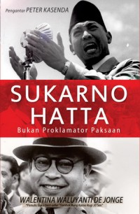 Sukarno-Hatta: Bukan Proklamator Paksaan. Cet 1.