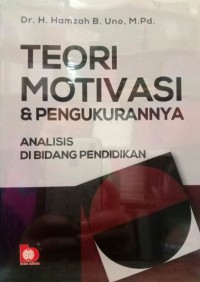 Teori Motivasi dan Pengukurannya : Analisis di Bidang Pendidikan.cet.17
