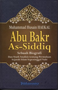 Abu Bakar As-Siddiq : Sebuah Biografi dan Studi Analisis tentang Permulaaan Sejarah Islam Sepeninggal Nabi, Cet.14