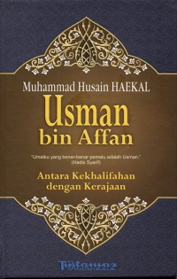 Usman Bin Affan : Antara Kekhalifahan dengan Kerajaan. Cet.13